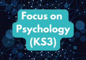 Focus on Psychology (KS3) Friday 9am (age range 11-14)