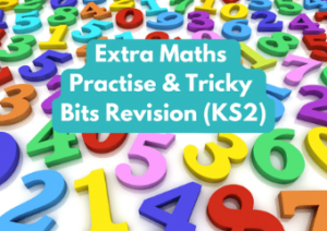 Extra Maths Practise and Tricky Bits Revision (KS2) Friday 12pm (age guide 8 – 11)
